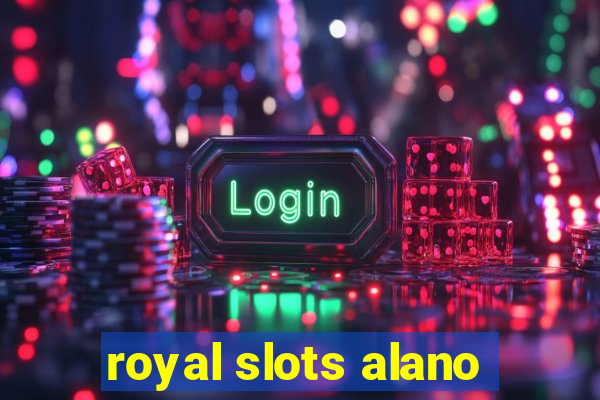 royal slots alano